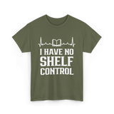 I Have No Shelf Control Librarian T-Shirt - Military Green