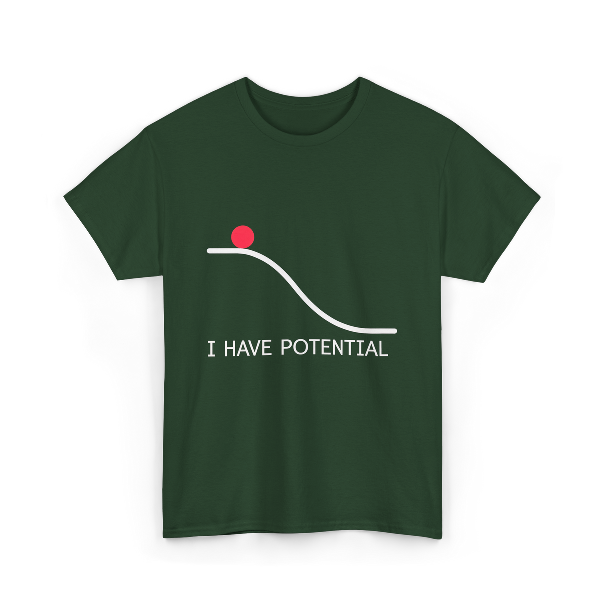 I Have Potential Energy Physics T-Shirt - Forest Green