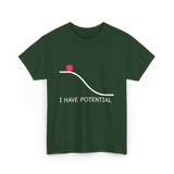 I Have Potential Energy Physics T-Shirt - Forest Green