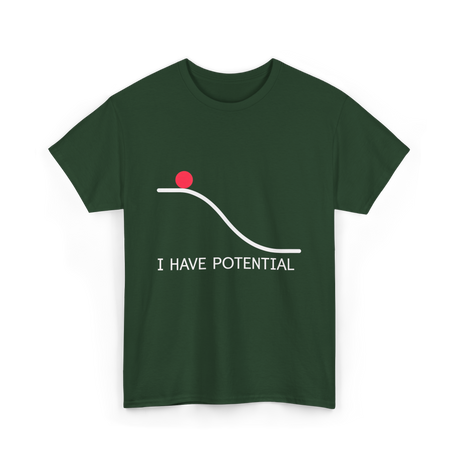 I Have Potential Energy Physics T-Shirt - Forest Green