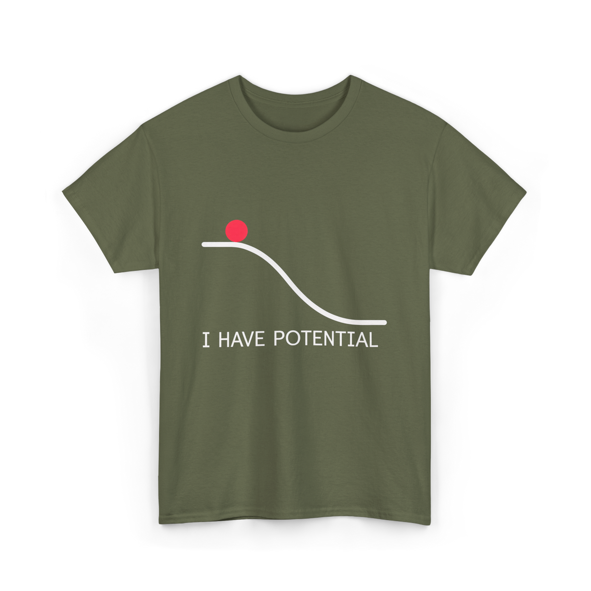 I Have Potential Energy Physics T-Shirt - Military Green