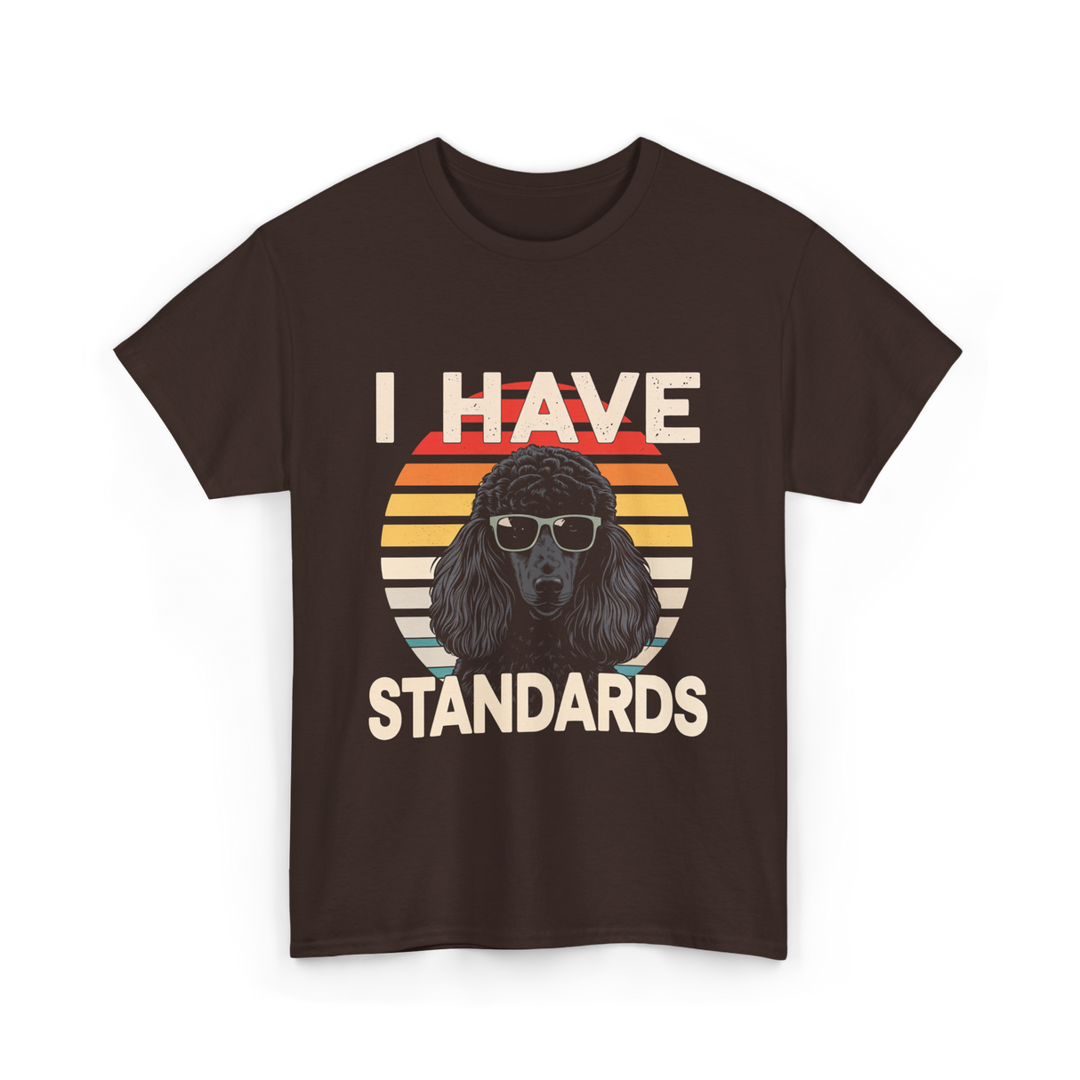 I Have Standards Poodle T-Shirt - Dark Chocolate