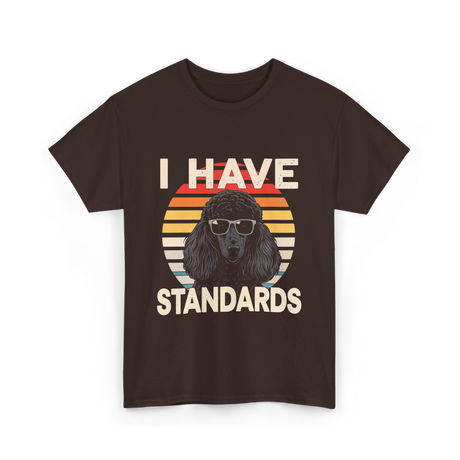 I Have Standards Poodle T-Shirt - Dark Chocolate