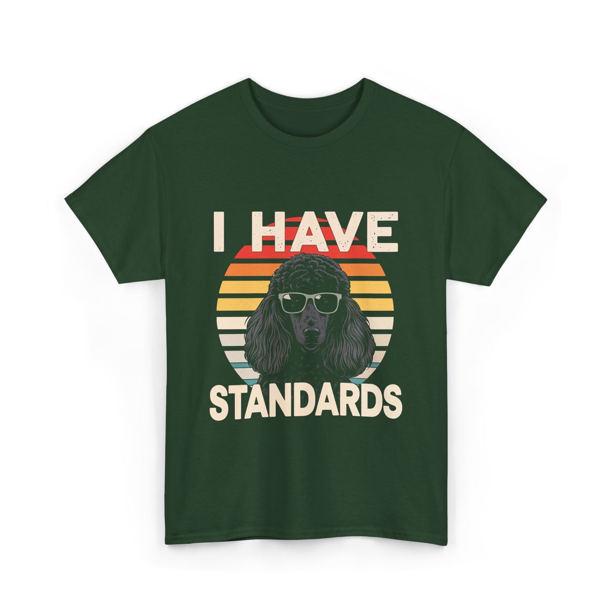 I Have Standards Poodle T-Shirt - Forest Green