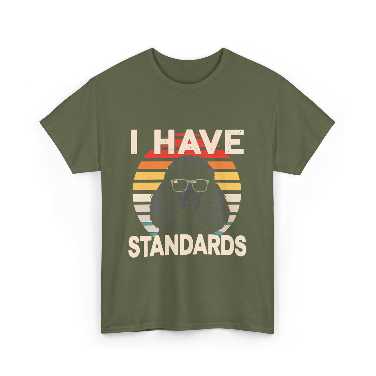 I Have Standards Poodle T-Shirt - Military Green