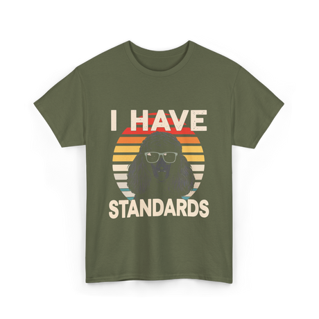 I Have Standards Poodle T-Shirt - Military Green