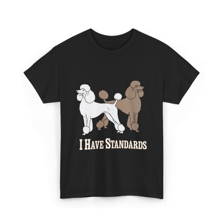 I Have Standards Poodles T-Shirt - Black