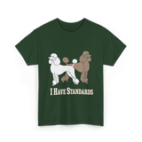 I Have Standards Poodles T-Shirt - Forest Green