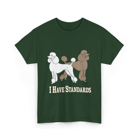 I Have Standards Poodles T-Shirt - Forest Green