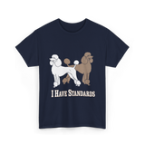 I Have Standards Poodles T-Shirt - Navy