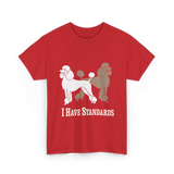 I Have Standards Poodles T-Shirt - Red