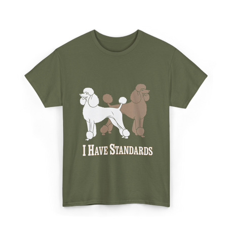 I Have Standards Poodles T-Shirt - Military Green