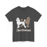 I Have Standards Poodles T-Shirt - Dark Heather