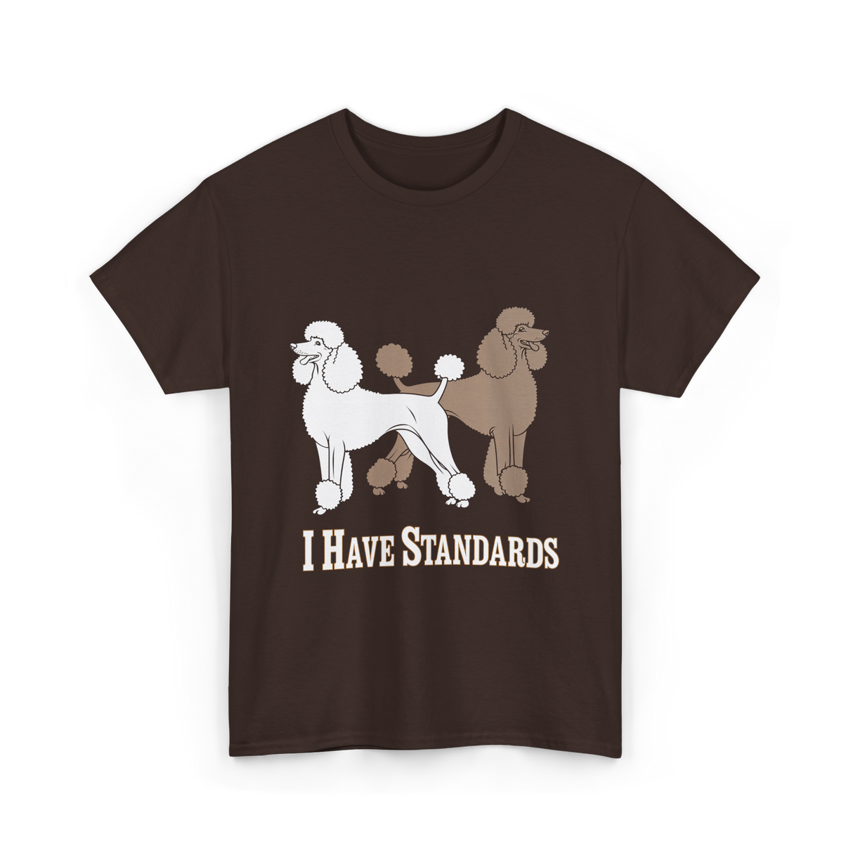 I Have Standards Poodles T-Shirt - Dark Chocolate