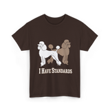 I Have Standards Poodles T-Shirt - Dark Chocolate