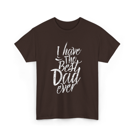 I Have The Best Dad T-Shirt - Dark Chocolate