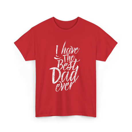 I Have The Best Dad T-Shirt - Red