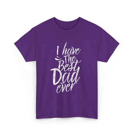 I Have The Best Dad T-Shirt - Purple