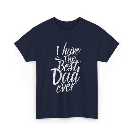 I Have The Best Dad T-Shirt - Navy