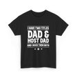 I Have Two Titles Dad Host Dad T-Shirt - Black