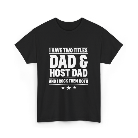 I Have Two Titles Dad Host Dad T-Shirt - Black