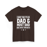 I Have Two Titles Dad Host Dad T-Shirt - Dark Chocolate