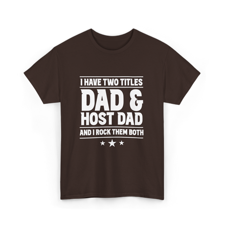 I Have Two Titles Dad Host Dad T-Shirt - Dark Chocolate