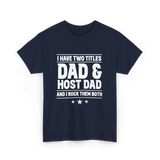 I Have Two Titles Dad Host Dad T-Shirt - Navy