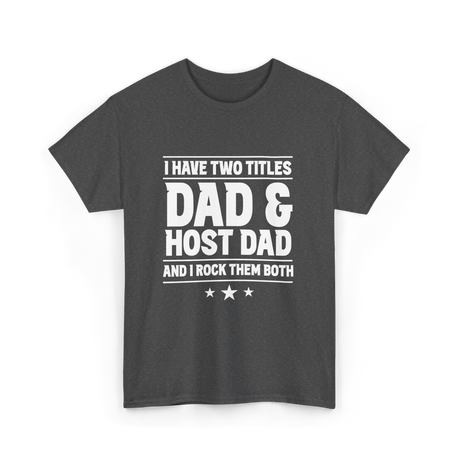 I Have Two Titles Dad Host Dad T-Shirt - Dark Heather