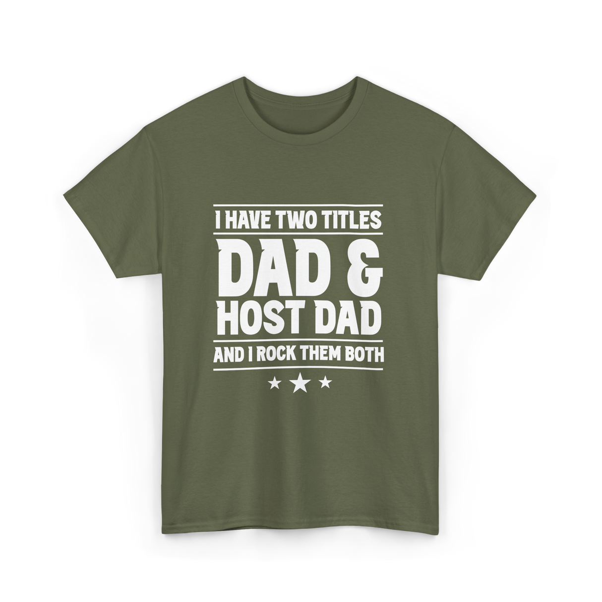 I Have Two Titles Dad Host Dad T-Shirt - Military Green