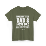 I Have Two Titles Dad Host Dad T-Shirt - Military Green