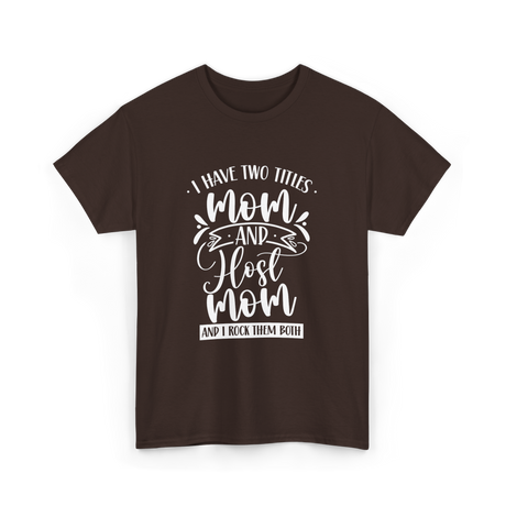 I Have Two Titles Mom Host T-Shirt - Dark Chocolate