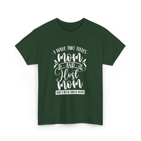 I Have Two Titles Mom Host T-Shirt - Forest Green