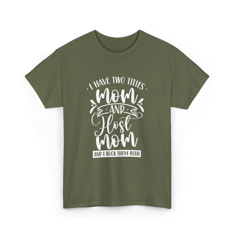 I Have Two Titles Mom Host T-Shirt - Military Green