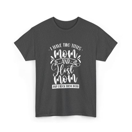 I Have Two Titles Mom Host T-Shirt - Dark Heather