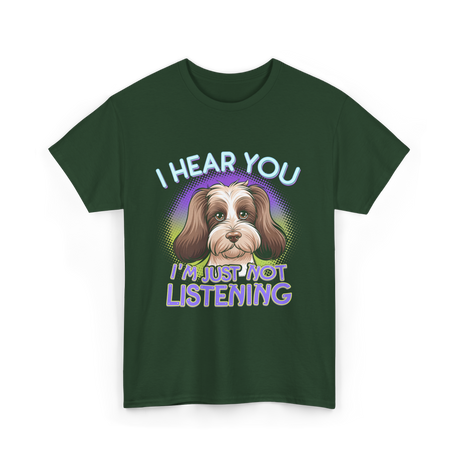 I Hear You I'm Just Not Listening Dog T-Shirt - Forest Green