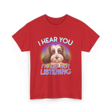 I Hear You I'm Just Not Listening Dog T-Shirt - Red
