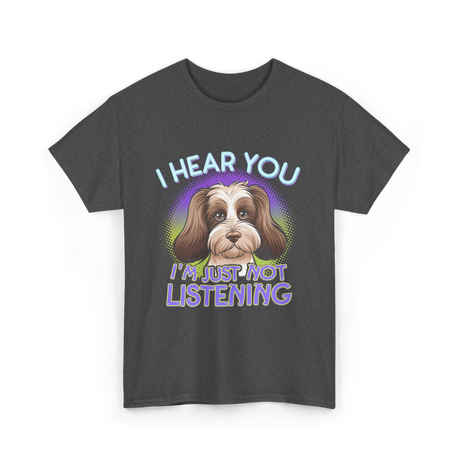 I Hear You I'm Just Not Listening Dog T-Shirt - Dark Heather