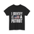 I Identify As A Patriot Patriotism T-Shirt - Black