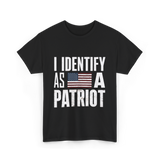 I Identify As A Patriot Patriotism T-Shirt - Black