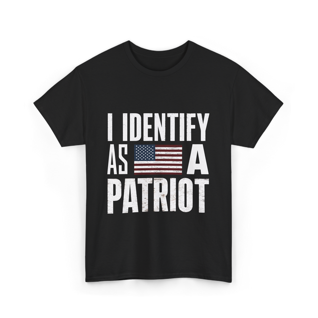 I Identify As A Patriot Patriotism T-Shirt - Black