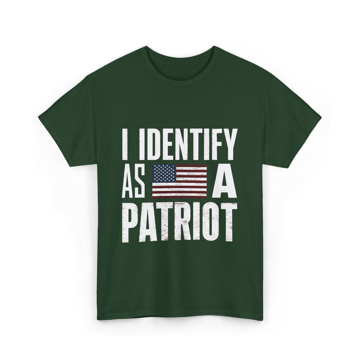 I Identify As A Patriot Patriotism T-Shirt - Forest Green