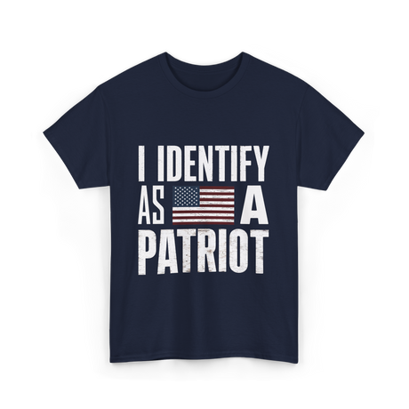 I Identify As A Patriot Patriotism T-Shirt - Navy