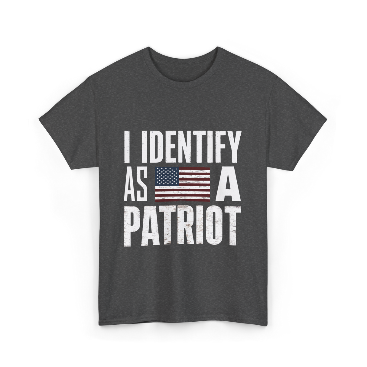 I Identify As A Patriot Patriotism T-Shirt - Dark Heather