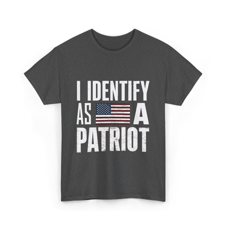 I Identify As A Patriot Patriotism T-Shirt - Dark Heather