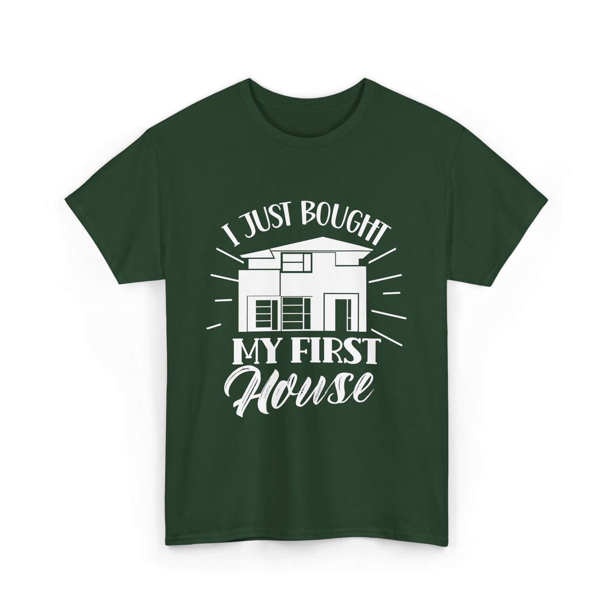 I Just Bought My First House Homeowner T-Shirt - Forest Green