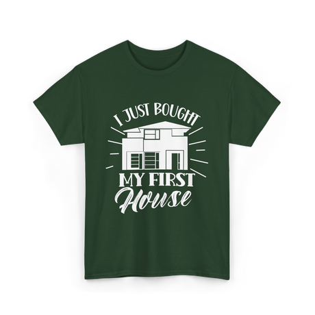 I Just Bought My First House Homeowner T-Shirt - Forest Green