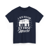 I Just Bought My First House Homeowner T-Shirt - Navy