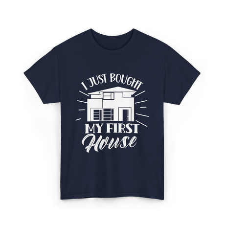 I Just Bought My First House Homeowner T-Shirt - Navy