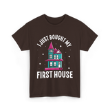 I Just Bought My First House Homeowner T-Shirt - Dark Chocolate